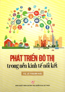 Phát triển đô thị trong nền kinh tế nối kết /LÊ THANH HẢI - 2018